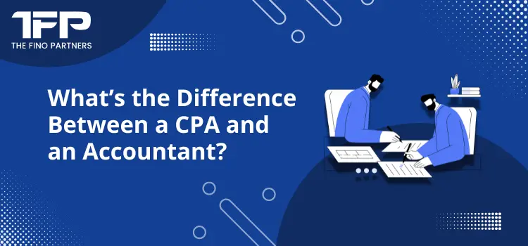 What’s the Difference Between a CPA and an Accountant